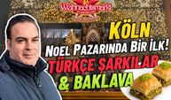 Köln Noel Pazarı’nda Bir İlk! Türk Korosu, Türk Müziği ve Baklava