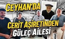 Ceyhan’da Cerit Aşireti ve Güleç Ailesi | Adana’nın Köklerine Yolculuk
