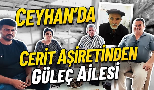 Ceyhan’da Cerit Aşireti ve Güleç Ailesi’nin Hikâyesi