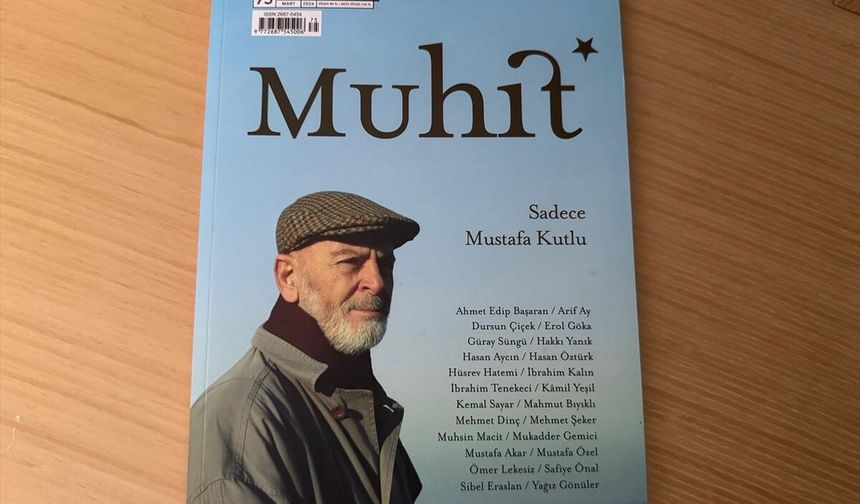 Muhit dergisi mart sayısında 'Sadece Mustafa Kutlu' dosyasıyla okurları selamladı